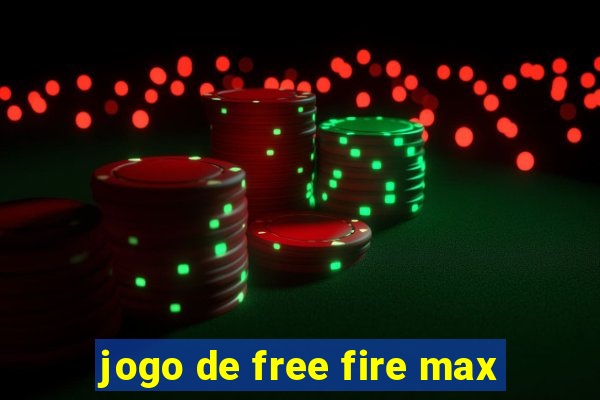 jogo de free fire max